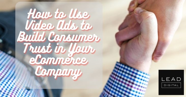How to Use Video Ads to Build Consumer Trust in Your eCommerce Company 