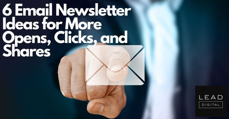 6 Email Newsletter Ideas for More Opens, Clicks, and Shares 